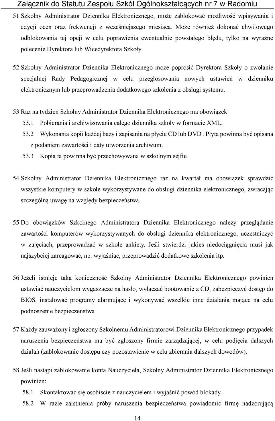 52 Szkolny Administrator Dziennika Elektronicznego może poprosić Dyrektora Szkoły o zwołanie specjalnej Rady Pedagogicznej w celu przegłosowania nowych ustawień w dzienniku elektronicznym lub