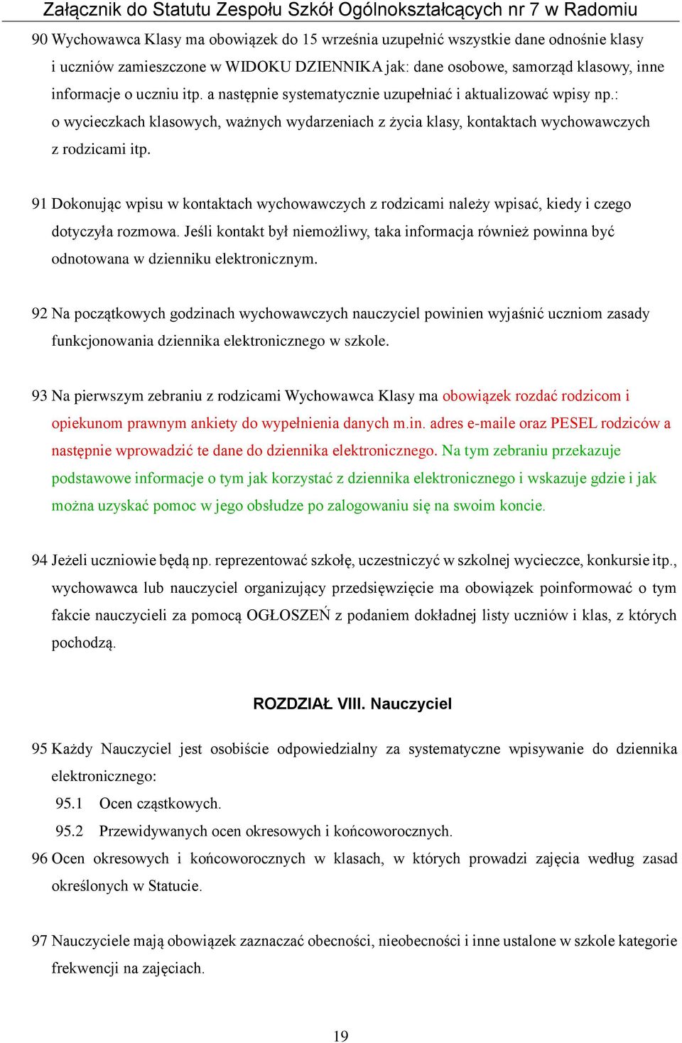 91 Dokonując wpisu w kontaktach wychowawczych z rodzicami należy wpisać, kiedy i czego dotyczyła rozmowa.