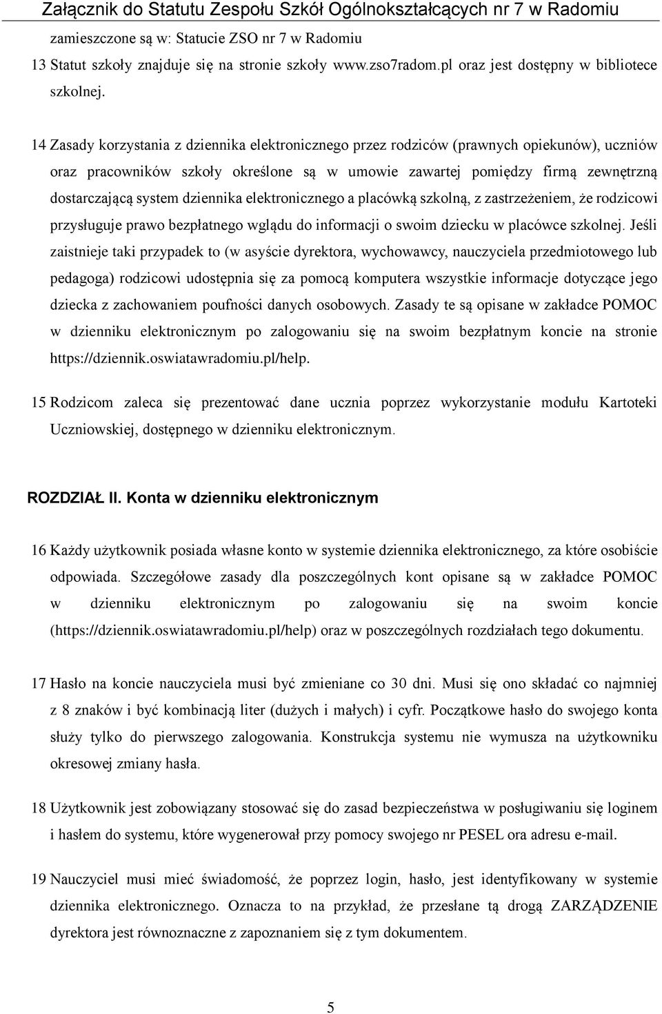 dziennika elektronicznego a placówką szkolną, z zastrzeżeniem, że rodzicowi przysługuje prawo bezpłatnego wglądu do informacji o swoim dziecku w placówce szkolnej.