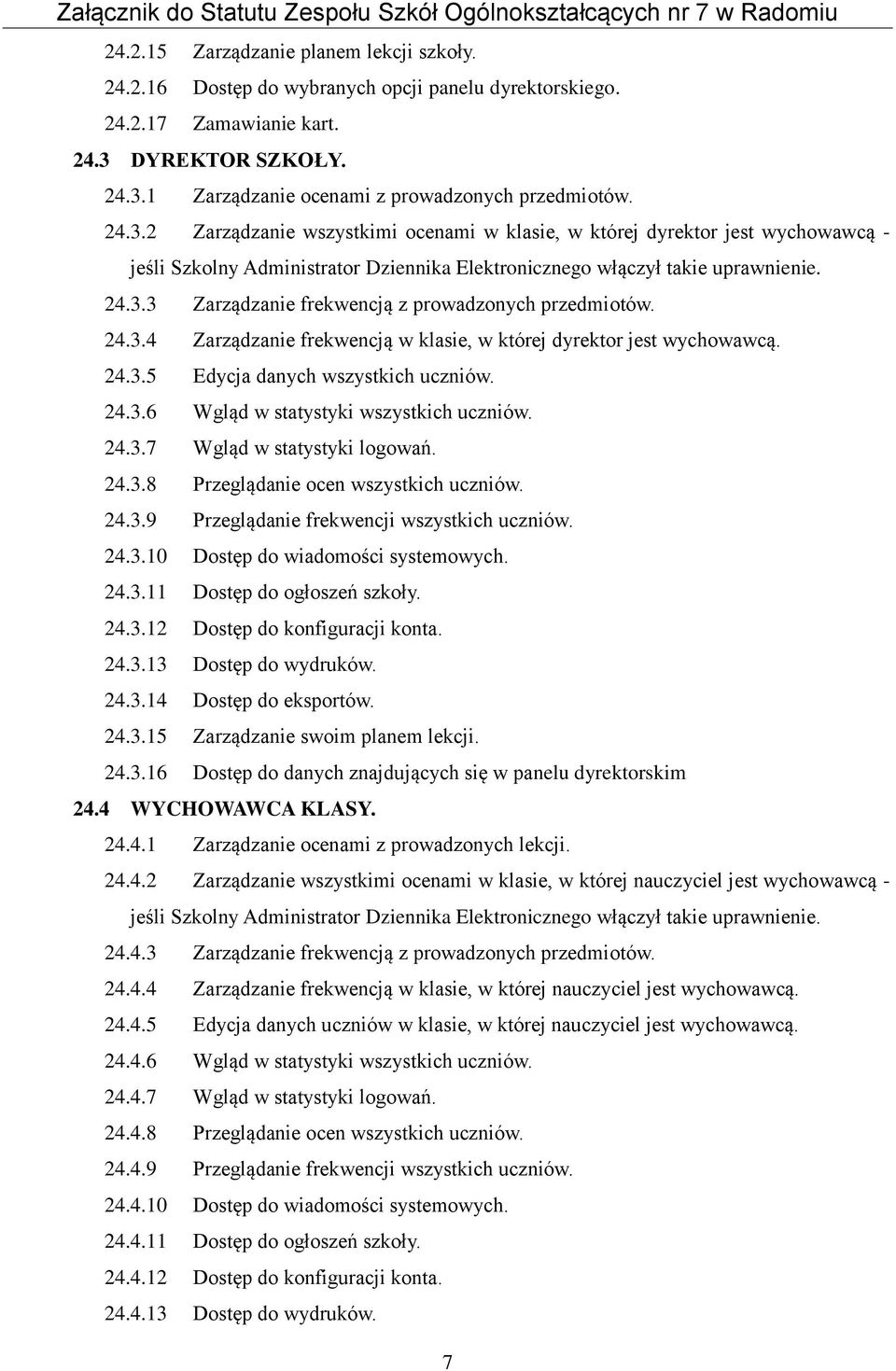 24.3.4 Zarządzanie frekwencją w klasie, w której dyrektor jest wychowawcą. 24.3.5 Edycja danych wszystkich uczniów. 24.3.6 Wgląd w statystyki wszystkich uczniów. 24.3.7 Wgląd w statystyki logowań. 24.3.8 Przeglądanie ocen wszystkich uczniów.