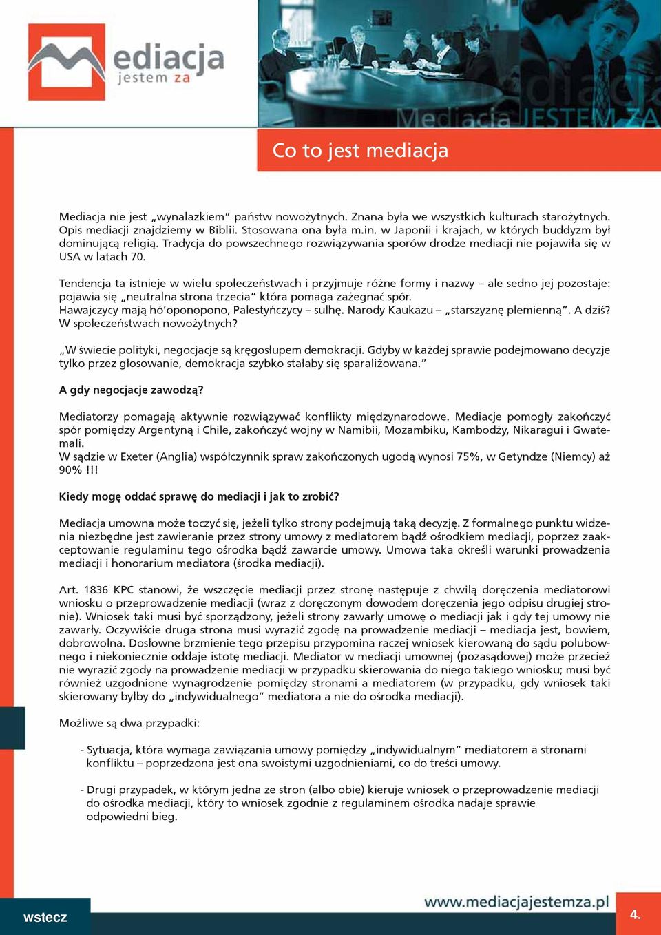 Tendencja ta istnieje w wielu społeczeństwach i przyjmuje różne formy i nazwy ale sedno jej pozostaje: pojawia się neutralna strona trzecia która pomaga zażegnać spór.