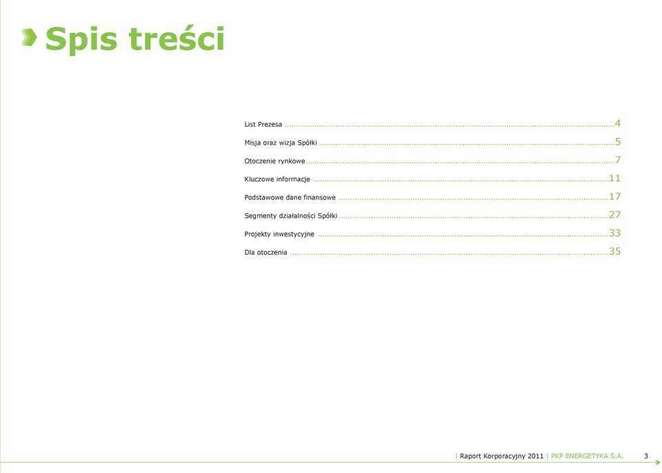 ..11 Podstawowe dane finansowe...17 Segmenty działalności Spółki.