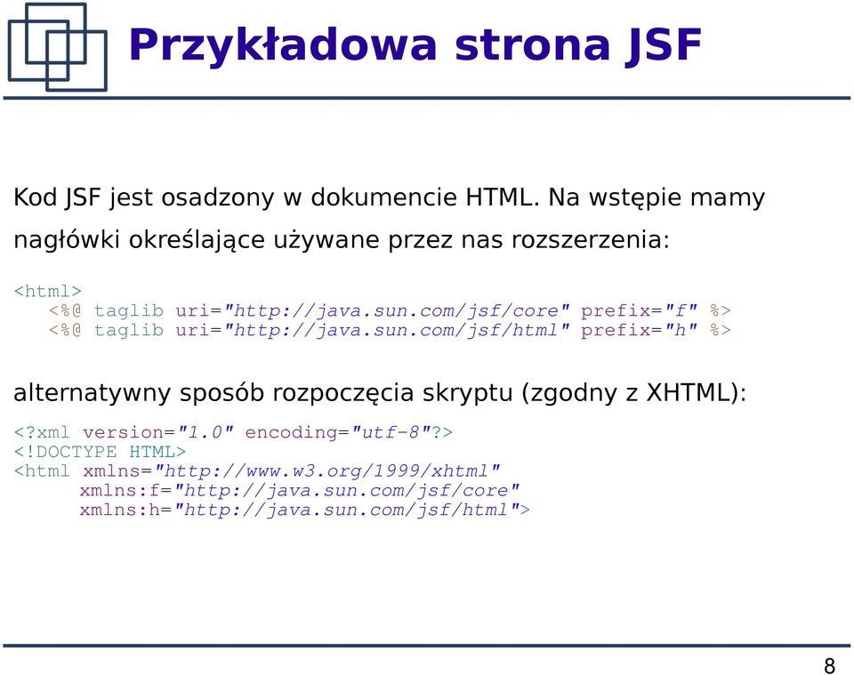com/jsf/core" prefix="f" %> <%@ taglib uri="http://java.sun.