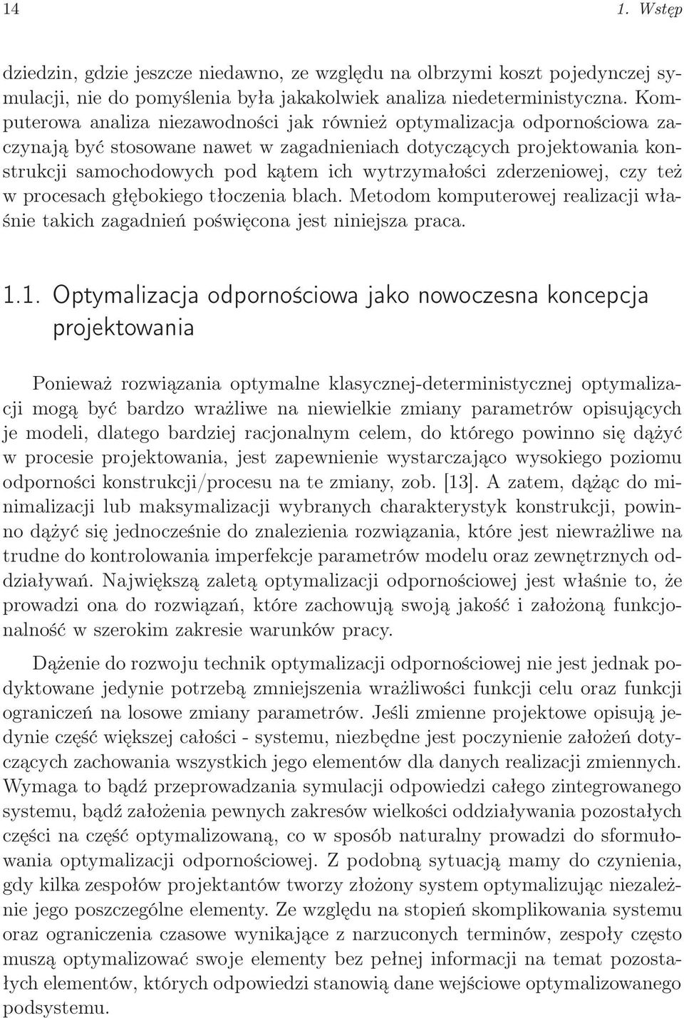 zderzeniowej, czy też w procesach głębokiego tłoczenia blach. Metodom komputerowej realizacji właśnie takich zagadnień poświęcona jest niniejsza praca. 1.