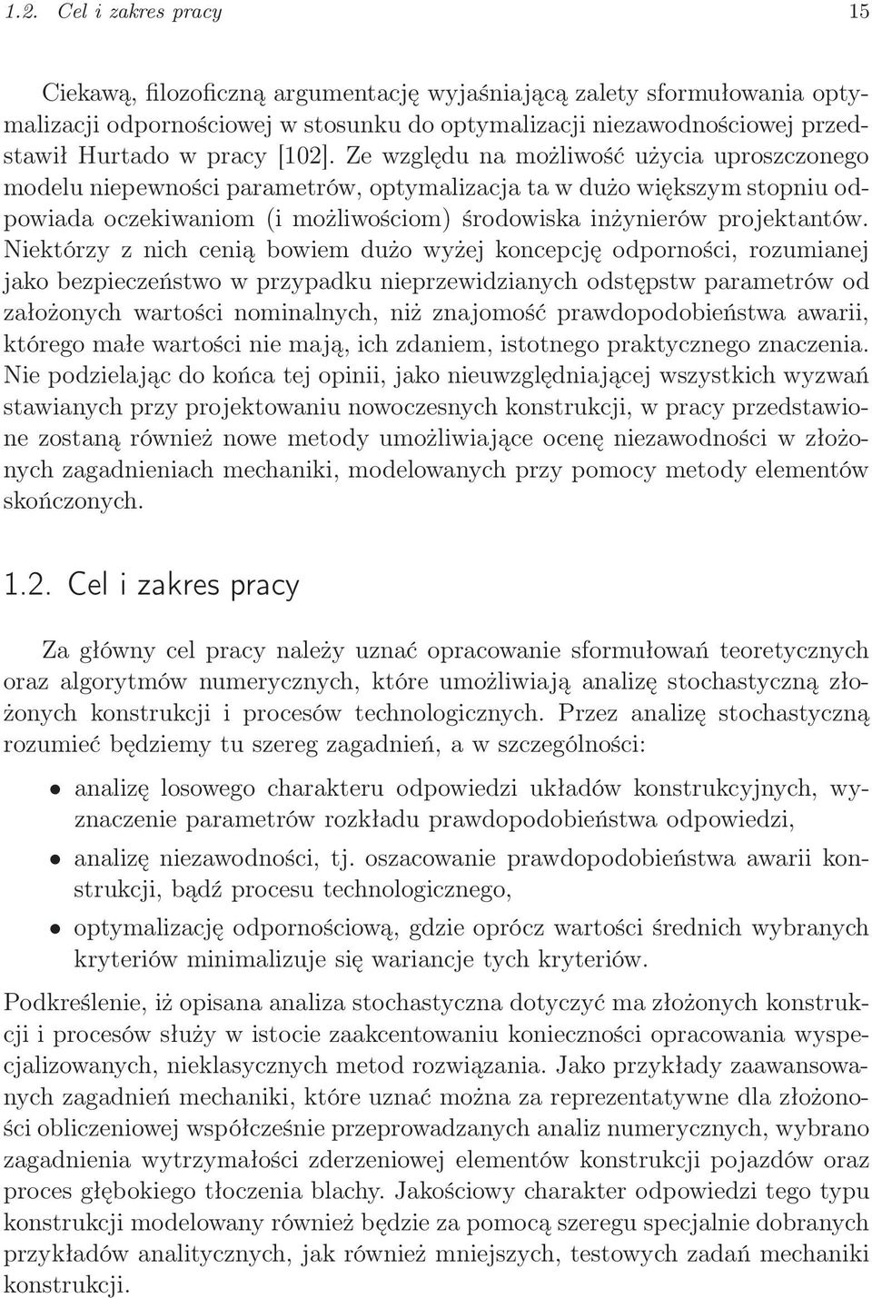 Niektórzy z nich cenią bowiem dużo wyżej koncepcję odporności, rozumianej jako bezpieczeństwo w przypadku nieprzewidzianych odstępstw parametrów od założonych wartości nominalnych, niż znajomość