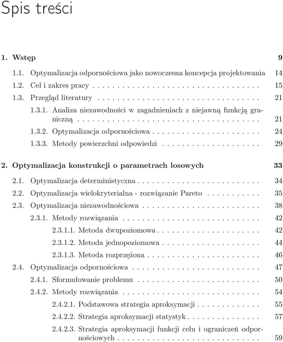 ................... 29 2. Optymalizacja konstrukcji o parametrach losowych 33 2.1. Optymalizacja deterministyczna......................... 34 2.2. Optymalizacja wielokryterialna - rozwiązanie Pareto.