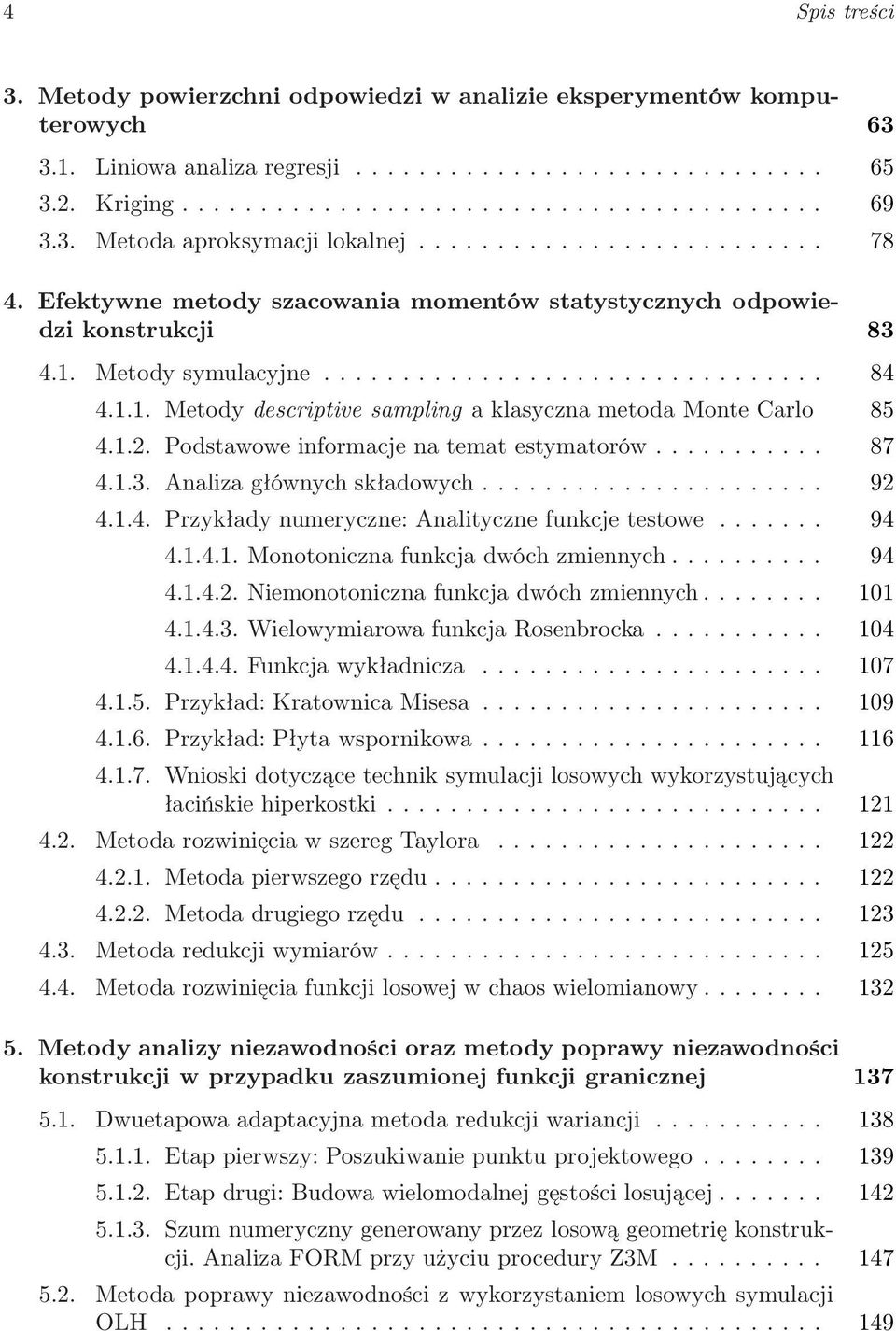 1.1. Metody descriptive sampling a klasyczna metoda Monte Carlo 85 4.1.2. Podstawowe informacje na temat estymatorów........... 87 4.1.3. Analiza głównych składowych...................... 92 4.1.4. Przykłady numeryczne: Analityczne funkcje testowe.