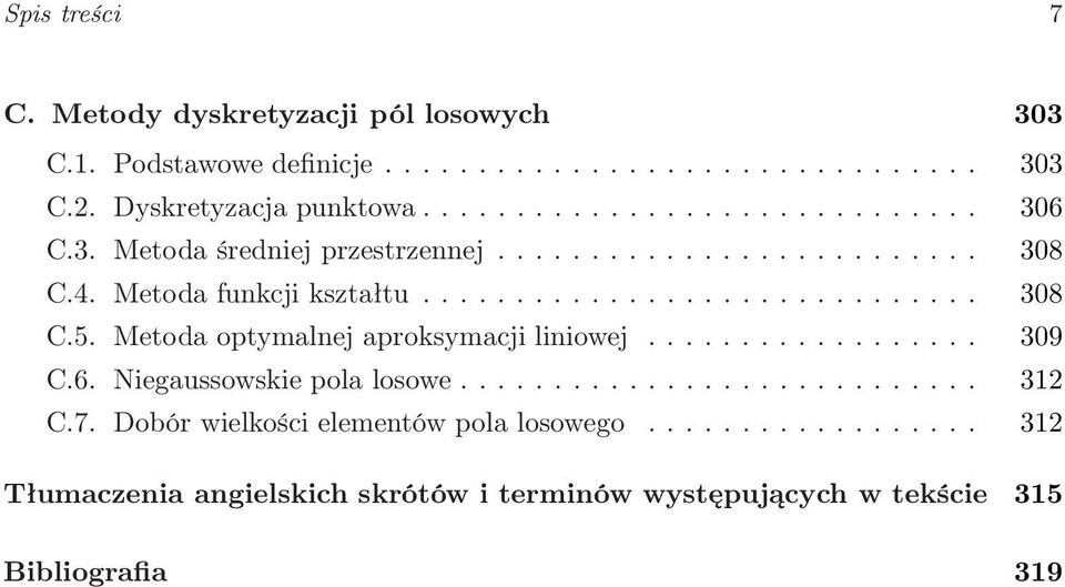 Metoda optymalnej aproksymacji liniowej.................. 309 C.6. Niegaussowskie pola losowe............................ 312 C.7.