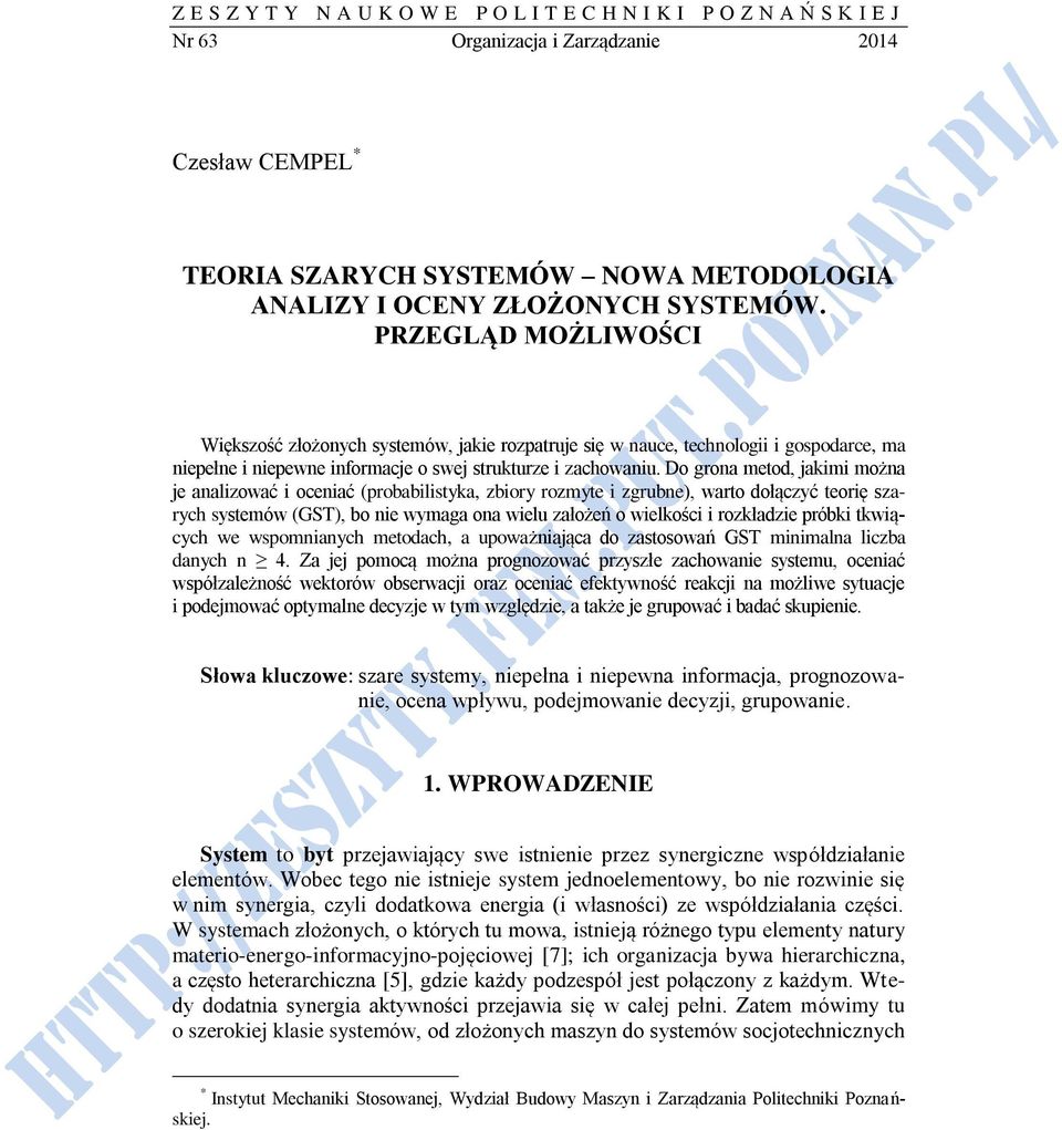 Do grona metod, jakimi można je analizować i oceniać (probabilistyka, zbiory rozmyte i zgrubne), warto dołączyć teorię szarych systemów (GST), bo nie wymaga ona wielu założeń o wielkości i rozkładzie