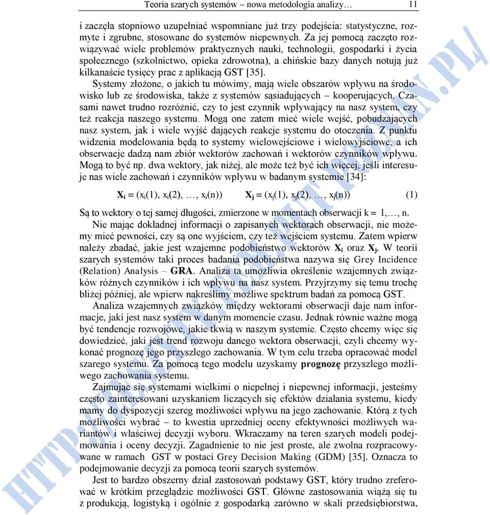 tysięcy prac z aplikacją GST [35]. Systemy złożone, o jakich tu mówimy, mają wiele obszarów wpływu na środowisko lub ze środowiska, także z systemów sąsiadujących kooperujących.