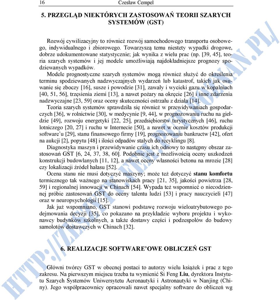 [39, 45], teoria szarych systemów i jej modele umożliwiają najdokładniejsze prognozy spodziewanych wypadków.