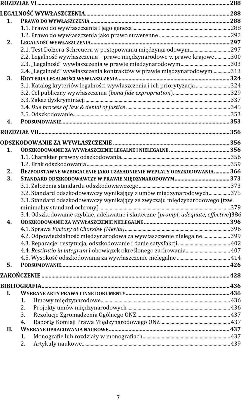 0 2.3. Legalność wywłaszczenia w prawie międzynarodowym... 303 2.4. Legalność wywłaszczenia kontraktów w prawie międzynarodowym... 313 3. KRYTERIA LEGALNOŚCI WYWŁASZCZENIA... 324 3.1. Katalog kryteriów legalności wywłaszczenia i ich priorytyzacja.