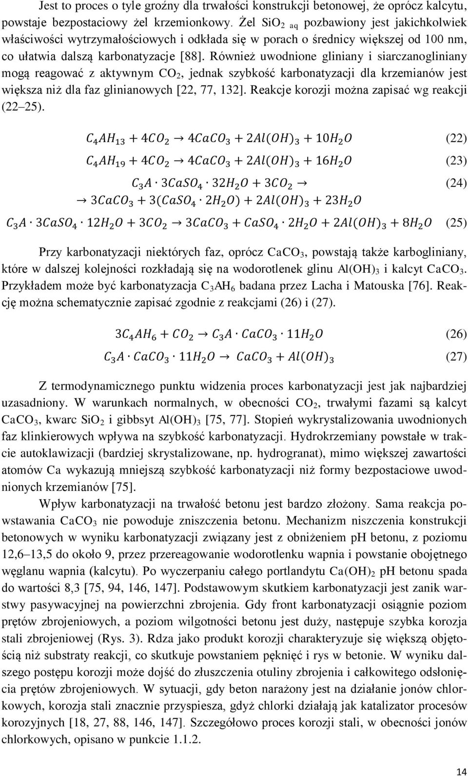 Również uwodnione gliniany i siarczanogliniany mogą reagować z aktywnym CO 2, jednak szybkość karbonatyzacji dla krzemianów jest większa niż dla faz glinianowych [22, 77, 132].