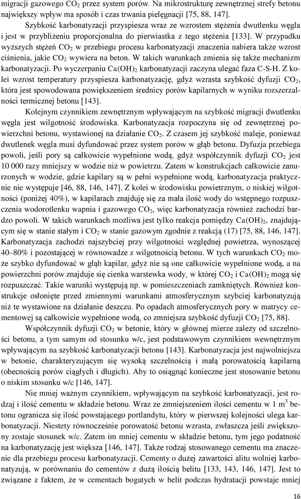 W przypadku wyższych stężeń CO 2 w przebiegu procesu karbonatyzacji znaczenia nabiera także wzrost ciśnienia, jakie CO 2 wywiera na beton.