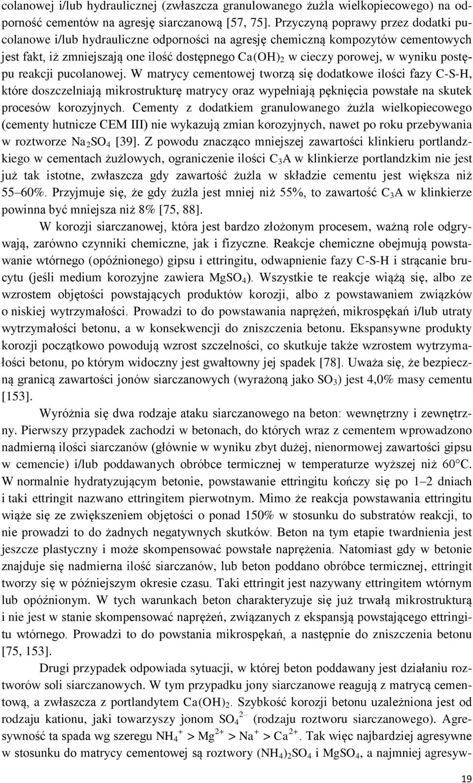 postępu reakcji pucolanowej. W matrycy cementowej tworzą się dodatkowe ilości fazy C-S-H, które doszczelniają mikrostrukturę matrycy oraz wypełniają pęknięcia powstałe na skutek procesów korozyjnych.