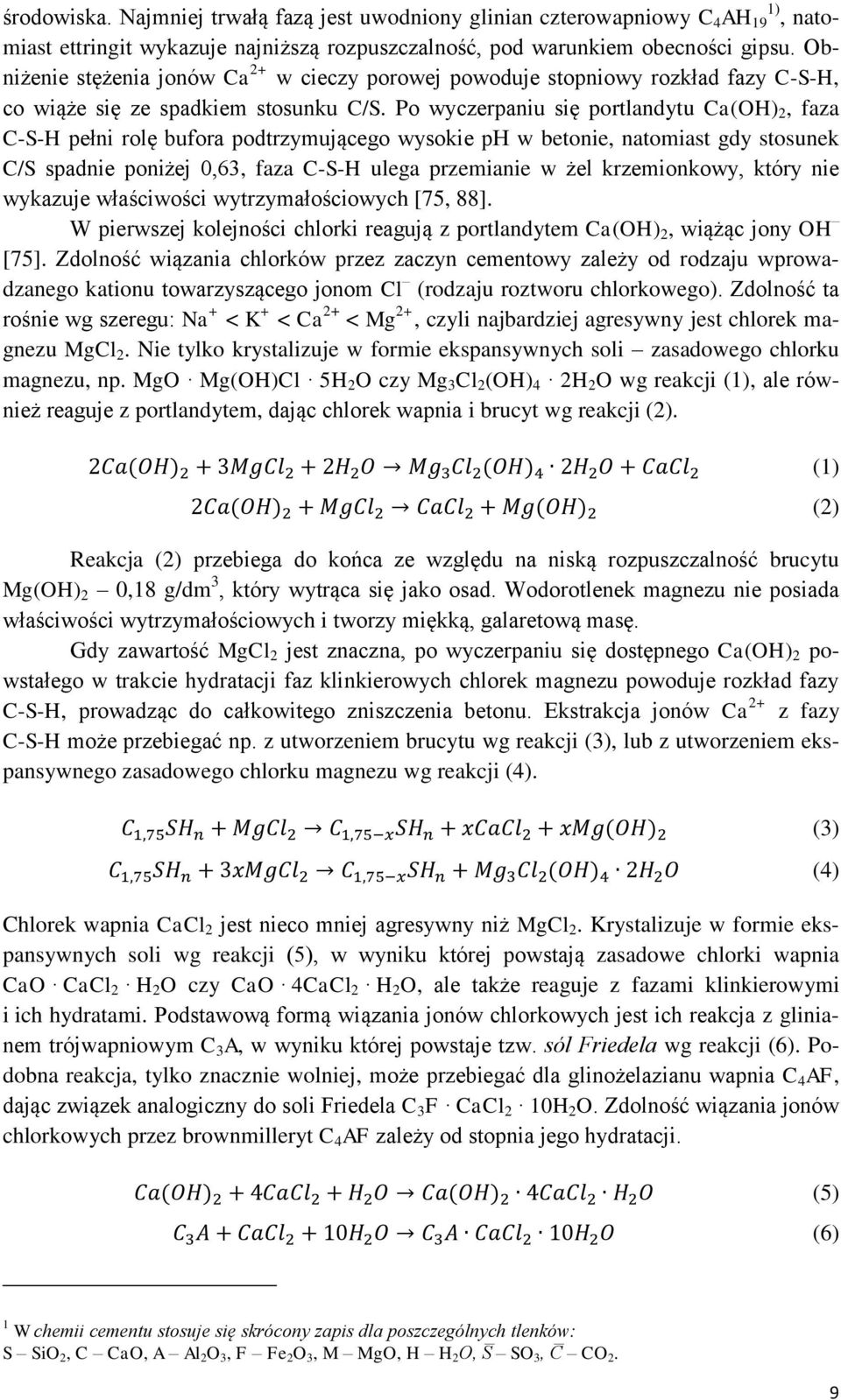 Po wyczerpaniu się portlandytu Ca(OH) 2, faza C-S-H pełni rolę bufora podtrzymującego wysokie ph w betonie, natomiast gdy stosunek C/S spadnie poniżej,63, faza C-S-H ulega przemianie w żel