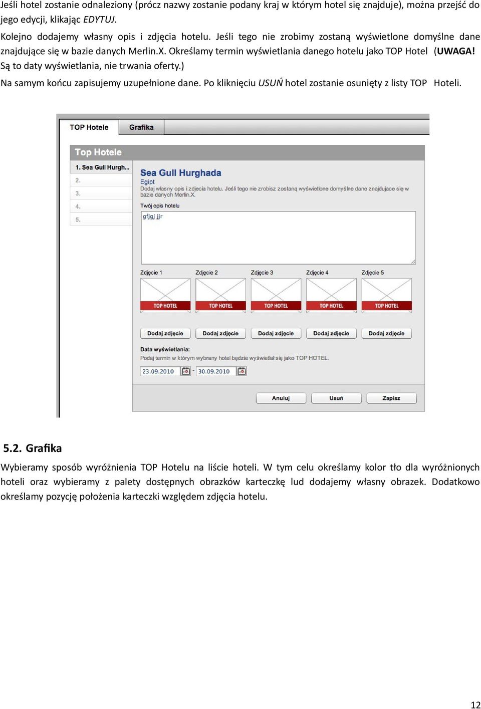 Są to daty wyświetlania, nie trwania oferty.) Na samym końcu zapisujemy uzupełnione dane. Po kliknięciu USUŃ hotel zostanie osunięty z listy TOP Hoteli. 5.2.