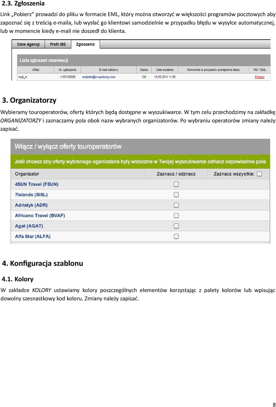 Organizatorzy Wybieramy touroperatorów, oferty których będą dostępne w wyszukiwarce.