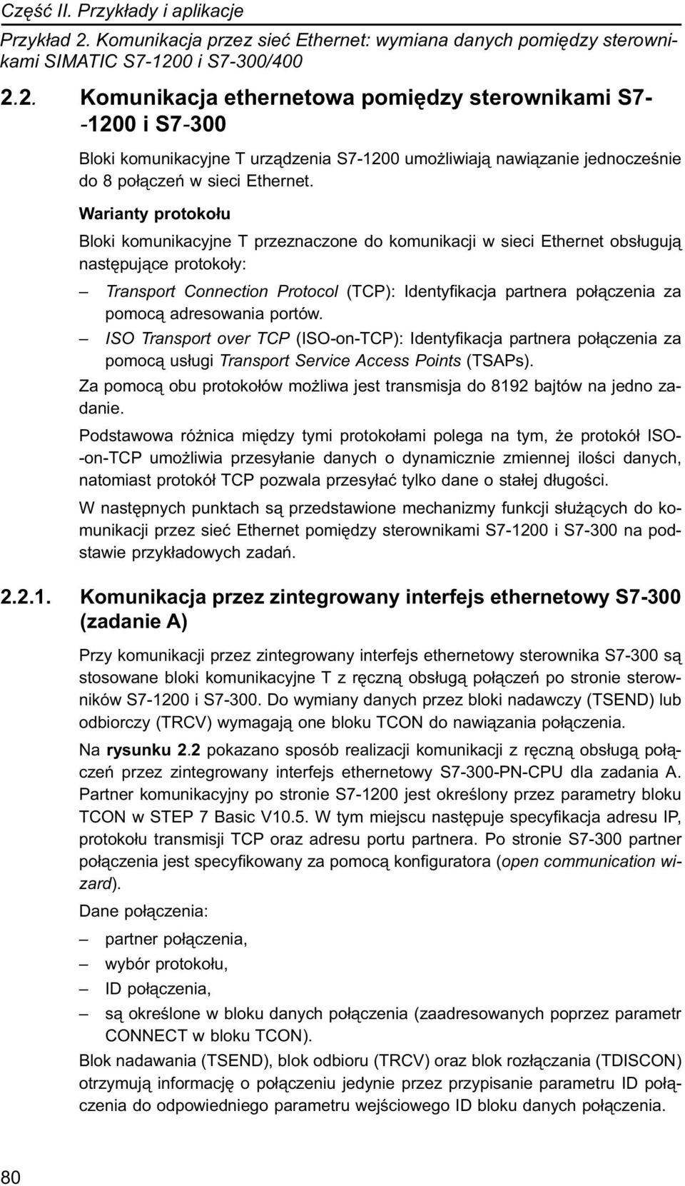 adresowania portów. ISO Transport over TCP (ISO-on-TCP): Identyfikacja partnera połączenia za pomocą usługi Transport Service Access Points (TSAPs).