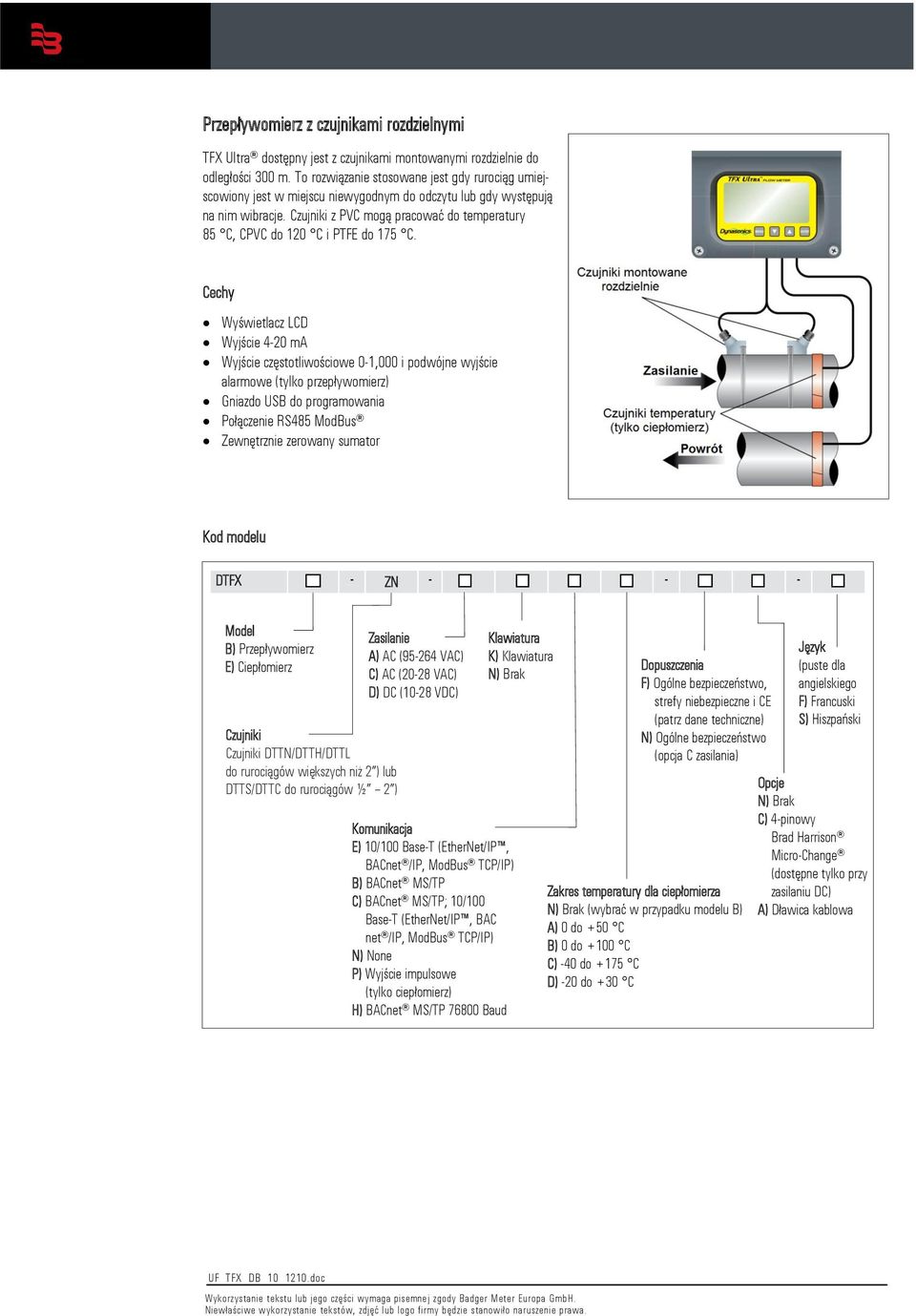 Czujniki z PVC mogą pracować do temperatury 85 C, CPVC do 120 C i PTFE do 175 C.