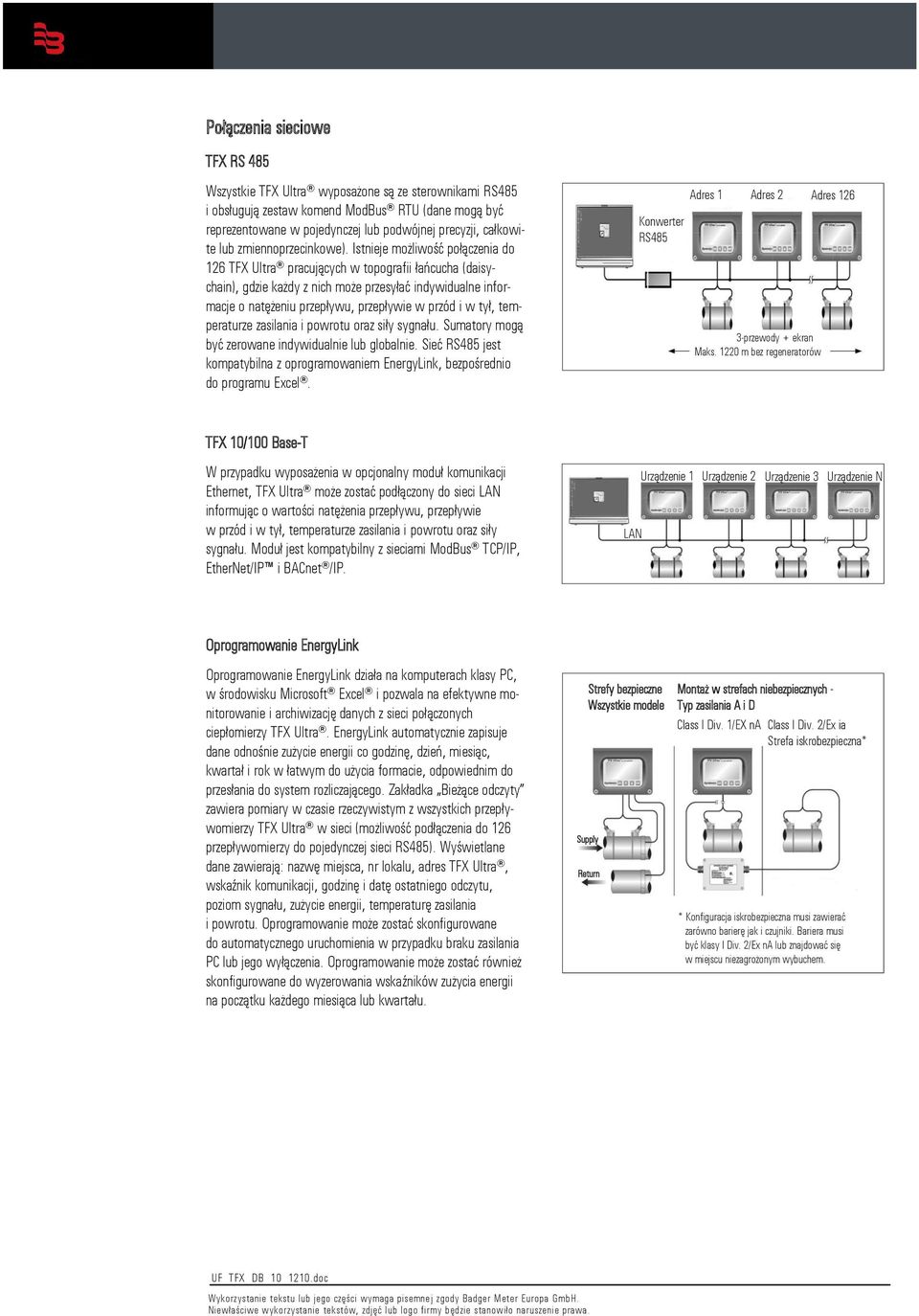 Istnieje możliwość połączenia do 126 TFX Ultra pracujących w topografii łańcucha (daisychain), gdzie każdy z nich może przesyłać indywidualne informacje o natężeniu przepływu, przepływie w przód i w