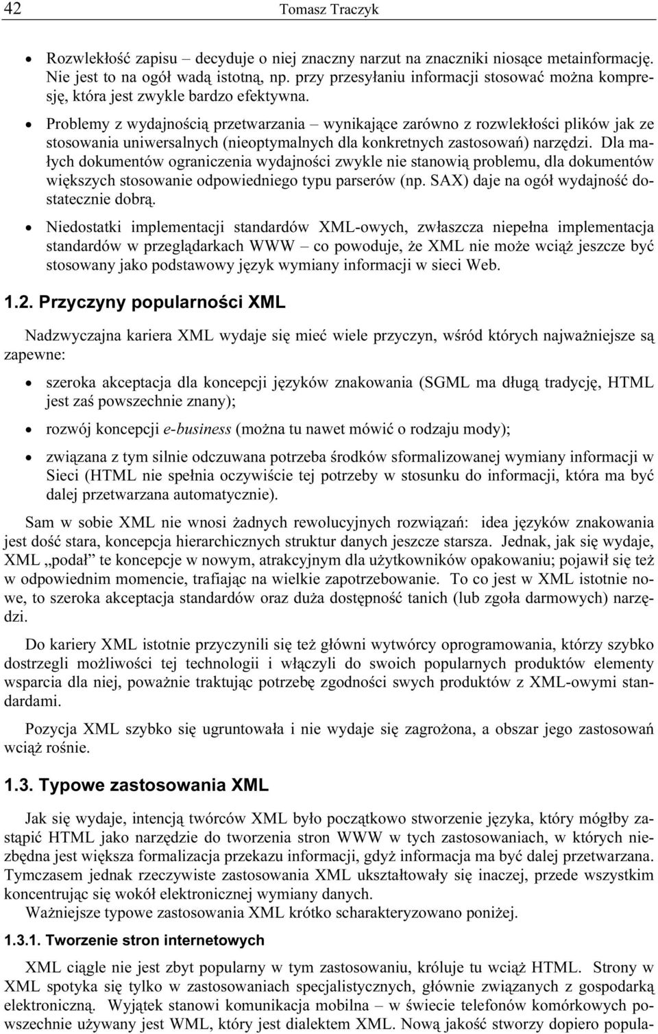 Problemy z wydajnością przetwarzania wynikające zarówno z rozwlekłości plików jak ze stosowania uniwersalnych (nieoptymalnych dla konkretnych zastosowań) narzędzi.