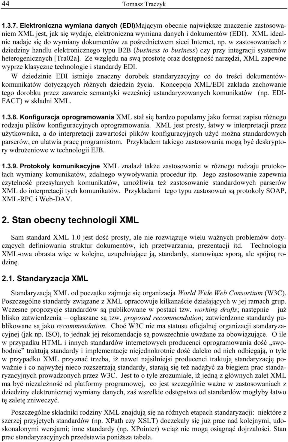 w zastosowaniach z dziedziny handlu elektronicznego typu B2B (business to business) czy przy integracji systemów heterogenicznych [Tra02a].