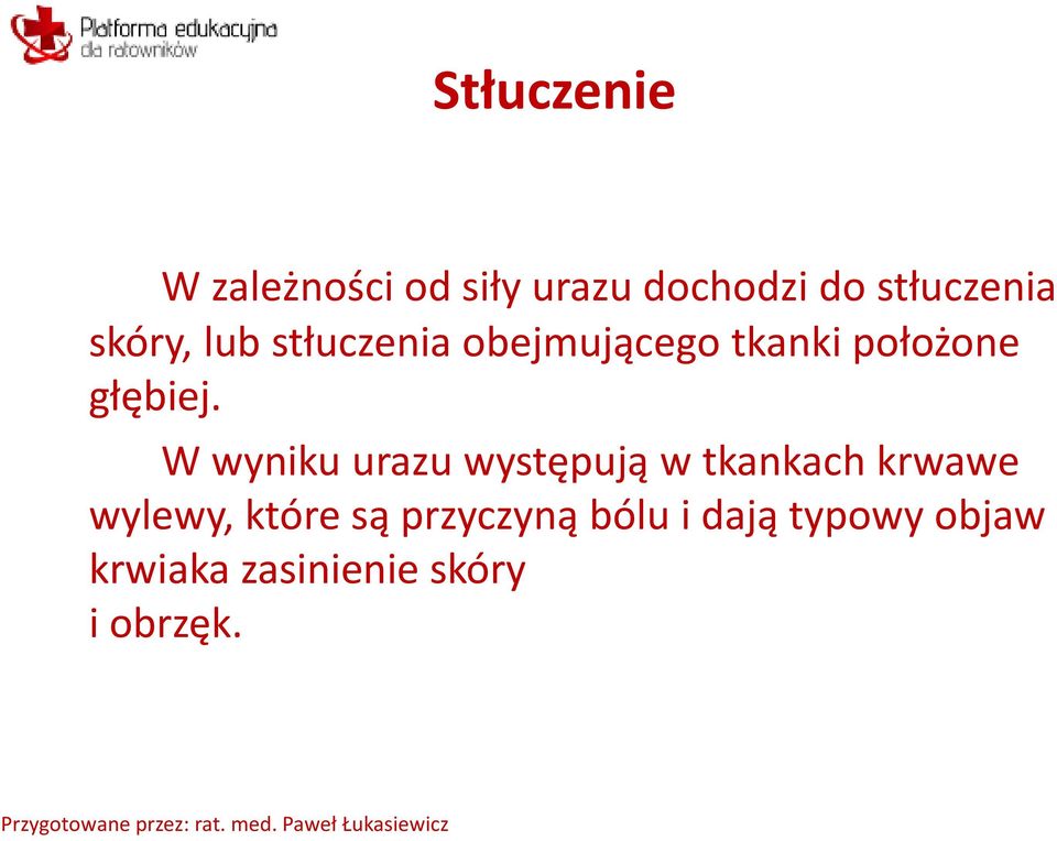 W wyniku urazu występują w tkankach krwawe wylewy, które są