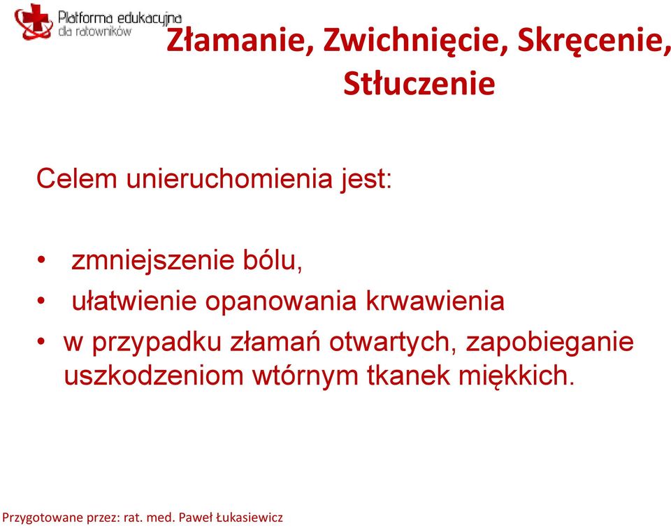 opanowania krwawienia w przypadku złamań otwartych,