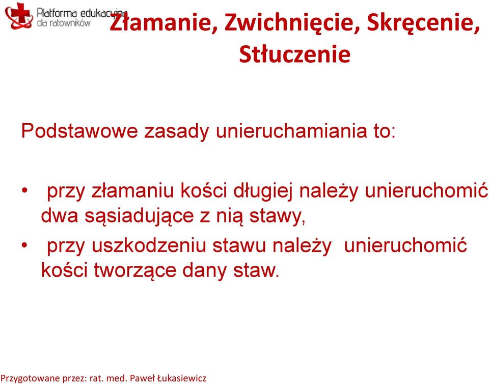 należy unieruchomić dwa sąsiadujące z nią stawy, przy