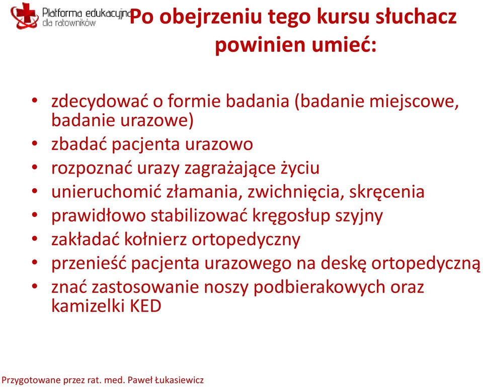 skręcenia prawidłowo stabilizować kręgosłup szyjny zakładać kołnierz ortopedyczny przenieść pacjenta urazowego