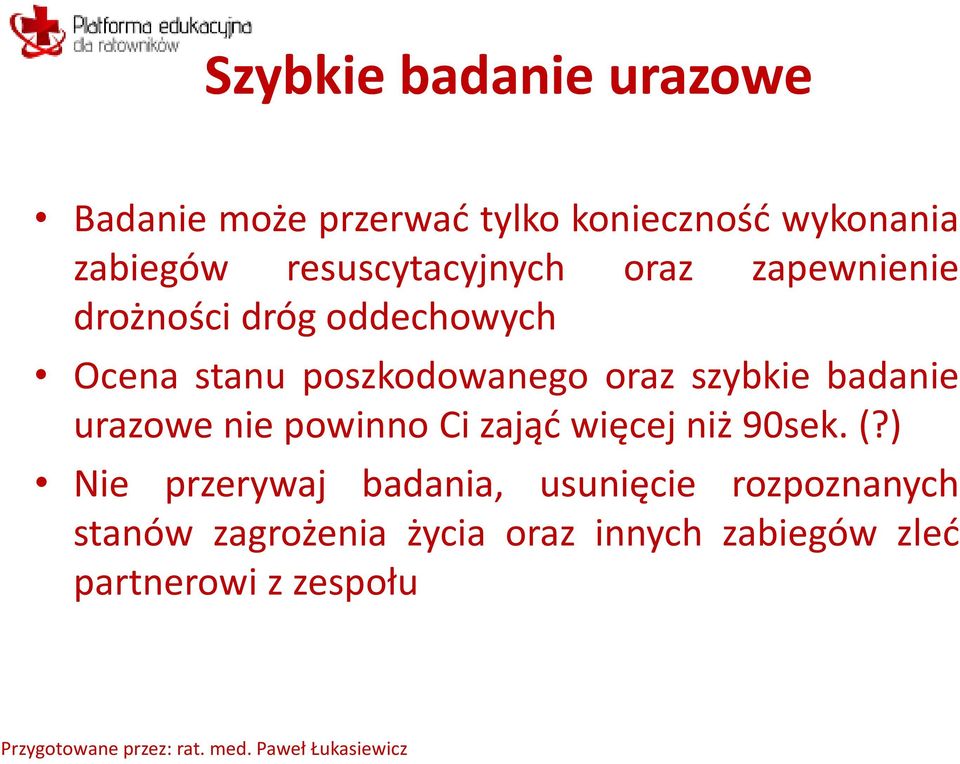 oraz szybkie badanie urazowe nie powinno Ci zająć więcej niż 90sek. (?