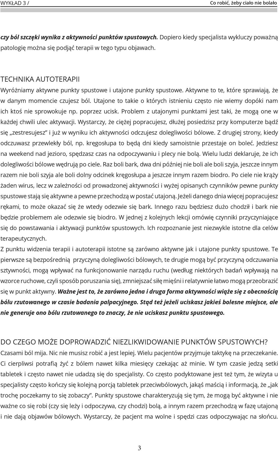 Utajone to takie o których istnieniu często nie wiemy dopóki nam ich ktoś nie sprowokuje np. poprzez ucisk. Problem z utajonymi punktami jest taki, że mogą one w każdej chwili ulec aktywacji.