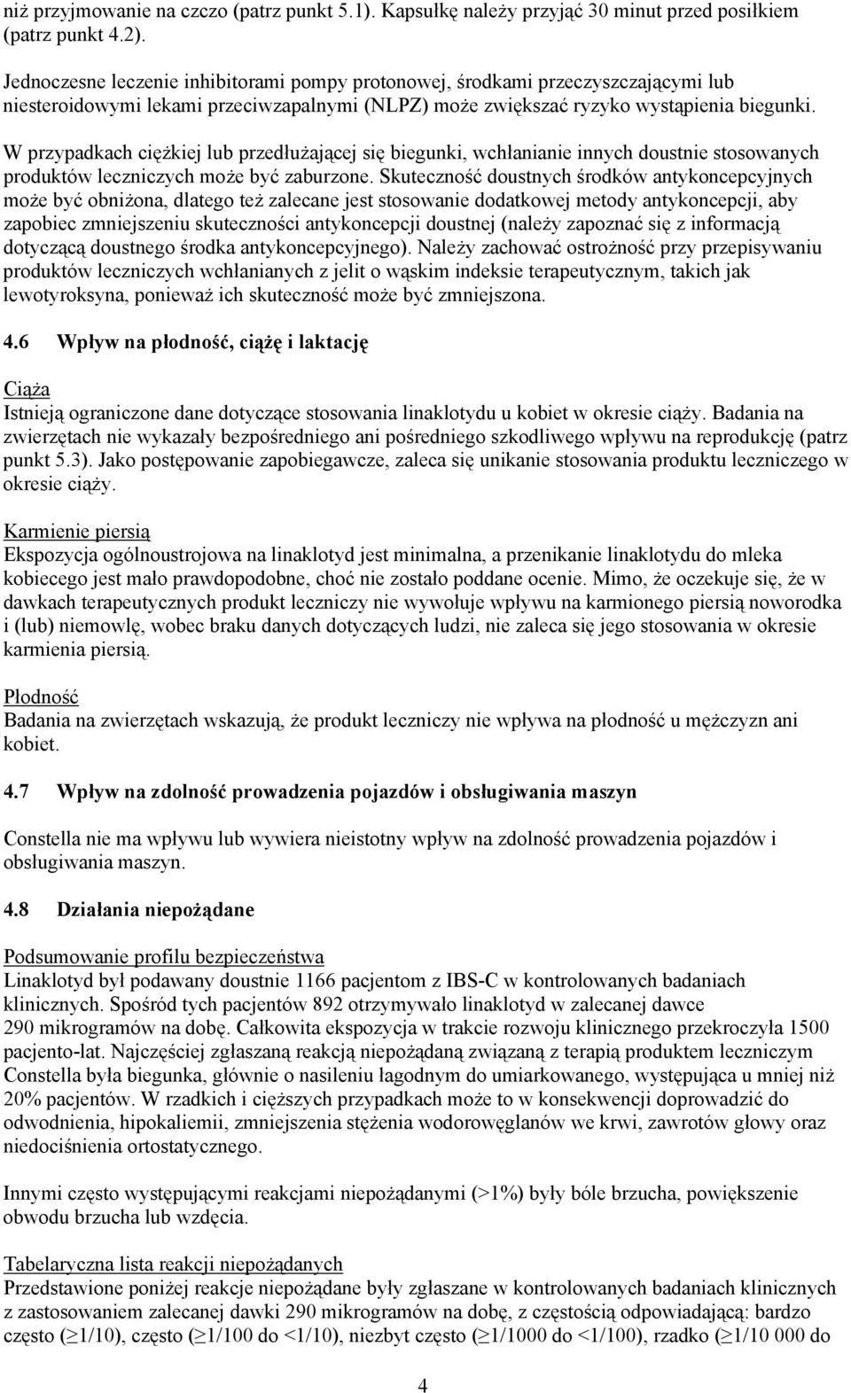 W przypadkach ciężkiej lub przedłużającej się biegunki, wchłanianie innych doustnie stosowanych produktów leczniczych może być zaburzone.