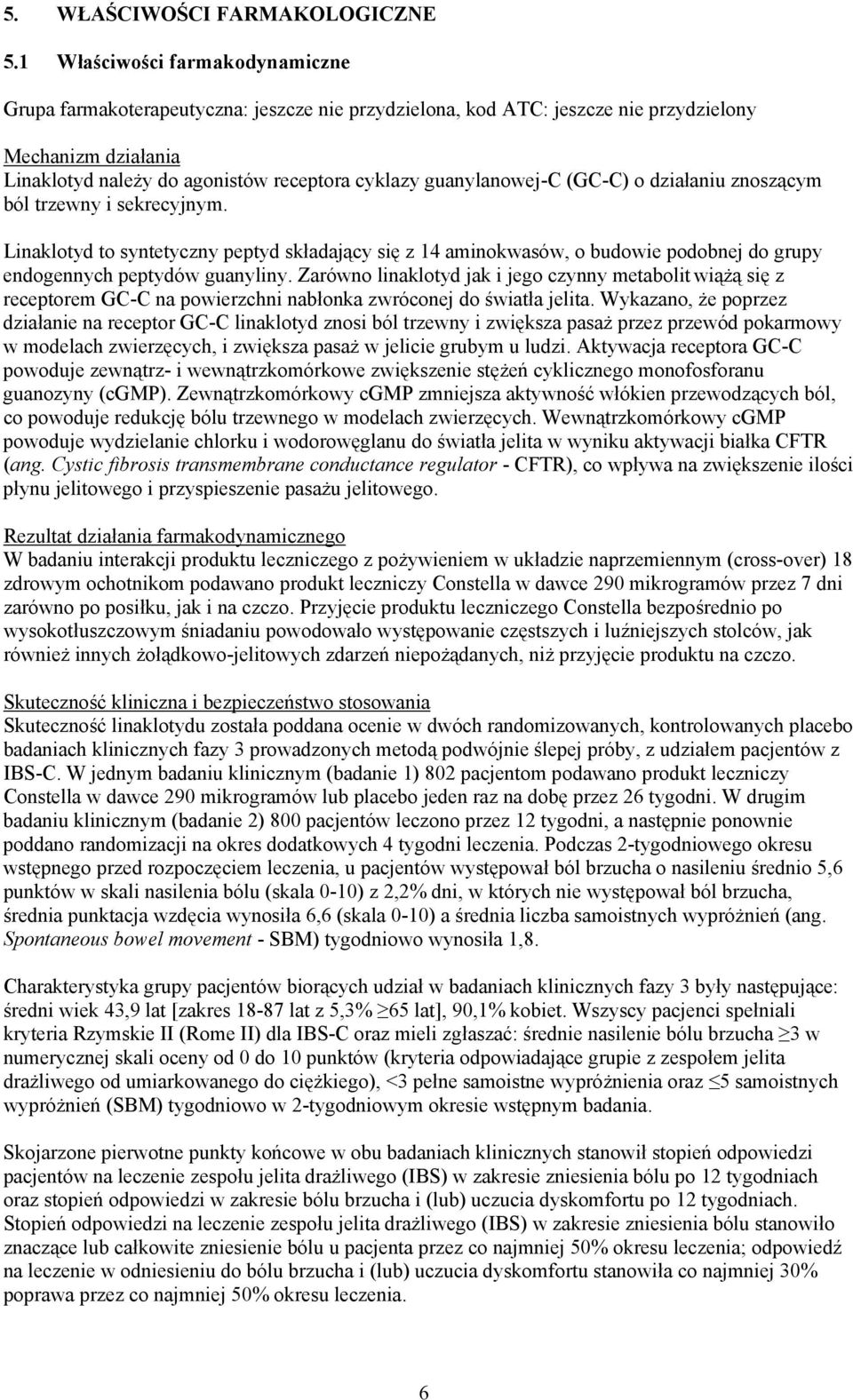 guanylanowej-c (GC-C) o działaniu znoszącym ból trzewny i sekrecyjnym. Linaklotyd to syntetyczny peptyd składający się z 14 aminokwasów, o budowie podobnej do grupy endogennych peptydów guanyliny.