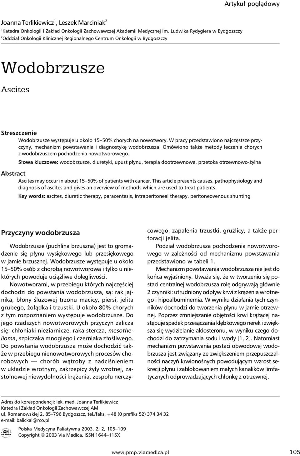 W pracy przedstawiono najczęstsze przyczyny, mechanizm powstawania i diagnostykę wodobrzusza. Omówiono także metody leczenia chorych z wodobrzuszem nowotworowego.