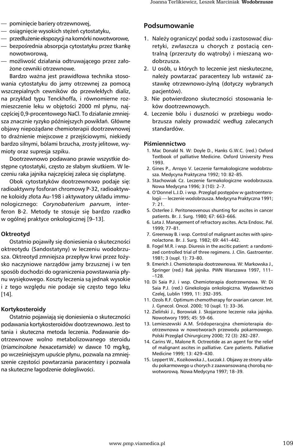 Bardzo ważna jest prawidłowa technika stosowania cytostatyku do jamy otrzewnej za pomocą wszczepialnych cewników do przewlekłych dializ, na przykład typu Tenckhoffa, i równomierne rozmieszczenie leku