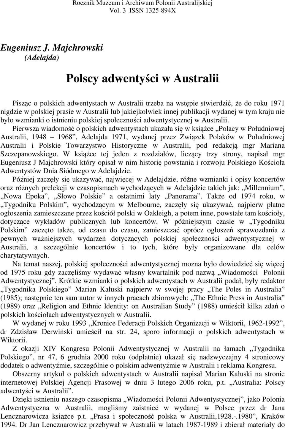 jakiejkolwiek innej publikacji wydanej w tym kraju nie było wzmianki o istnieniu polskiej społeczności adwentystycznej w Australii.