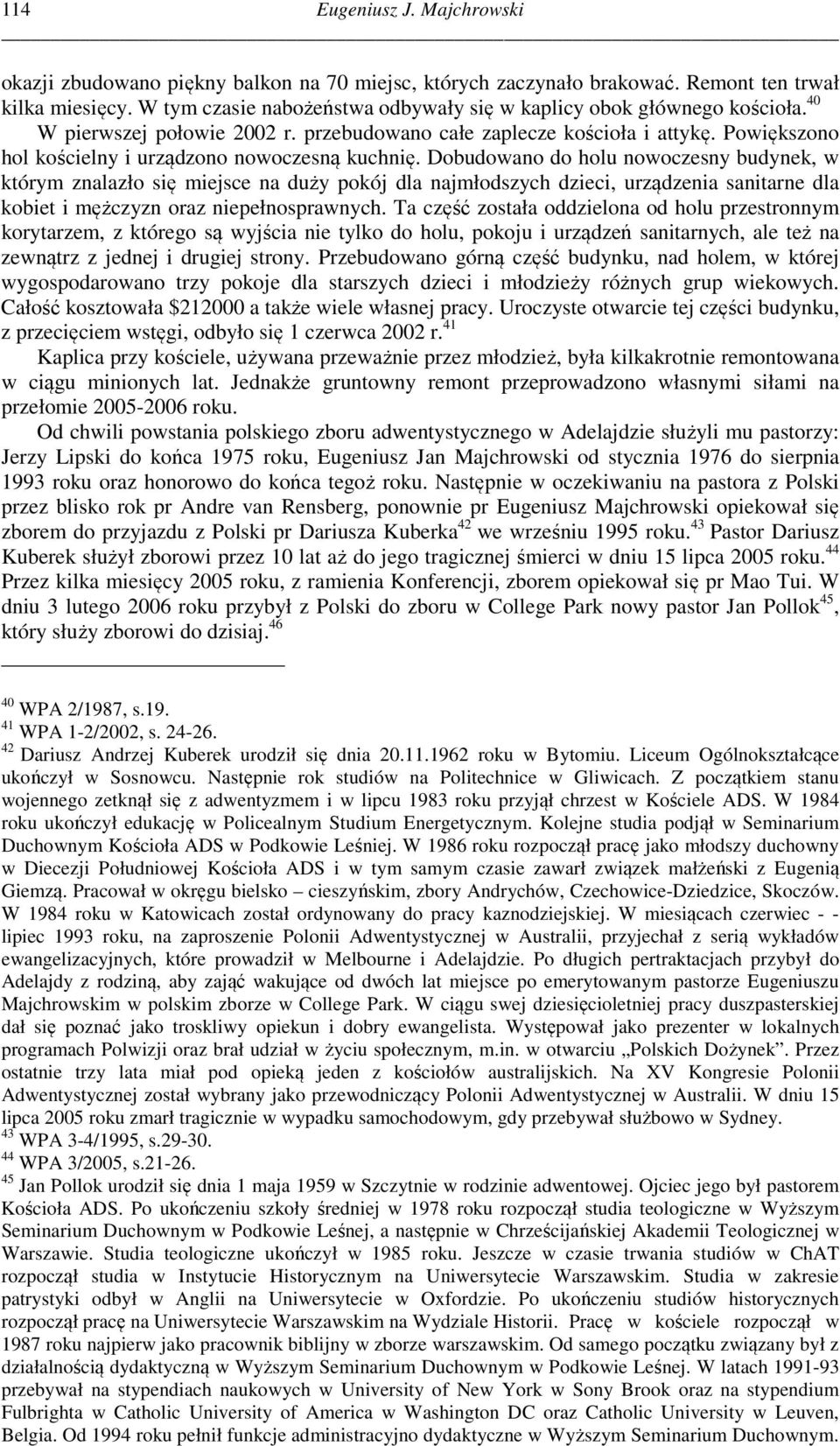 Dobudowano do holu nowoczesny budynek, w którym znalazło się miejsce na duży pokój dla najmłodszych dzieci, urządzenia sanitarne dla kobiet i mężczyzn oraz niepełnosprawnych.