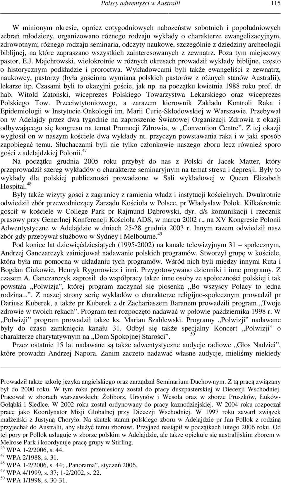 Poza tym miejscowy pastor, E.J. Majchrowski, wielokrotnie w różnych okresach prowadził wykłady biblijne, często o historycznym podkładzie i proroctwa.