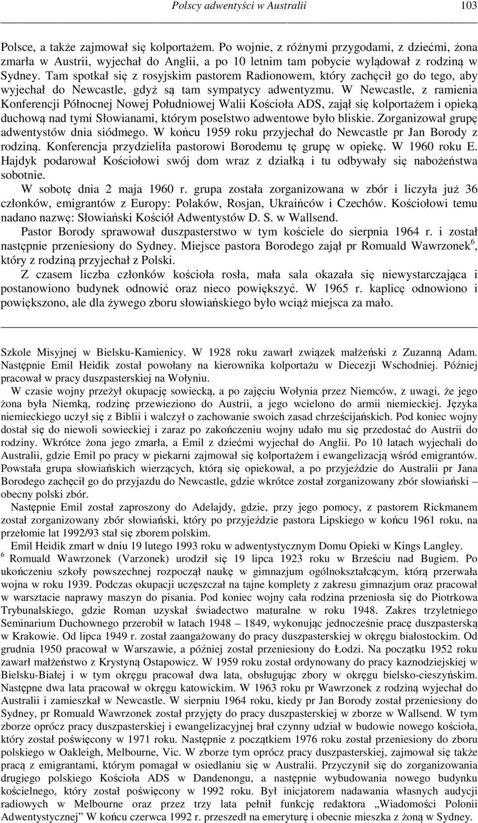 Tam spotkał się z rosyjskim pastorem Radionowem, który zachęcił go do tego, aby wyjechał do Newcastle, gdyż są tam sympatycy adwentyzmu.