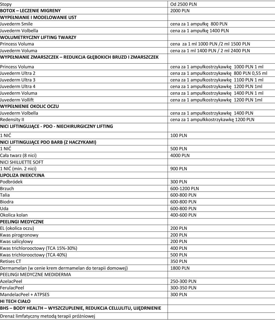 NIECHIRURGICZNY LIFTING Od 2 2000 PLN cena za 1 ampułkę cena za 1 ampułkę 1 1 NIĆ 100 PLN NICI LIFTINGUJĄCE PDO BARB (Z HACZYKAMI) 1 NIĆ Cała twarz (8 nici) 4000 PLN NICI SHILUETTE SOFT 1 NIĆ (min.