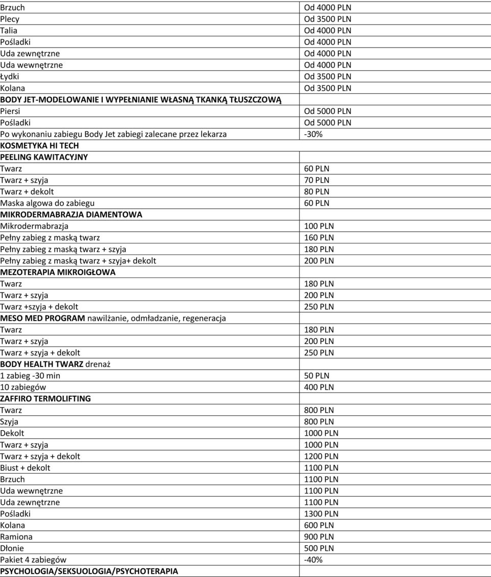 twarz 1 Pełny zabieg z maską twarz + szyja 180 PLN Pełny zabieg z maską twarz + szyja+ dekolt MEZOTERAPIA MIKROIGŁOWA 180 PLN + szyja +szyja + dekolt 250 PLN MESO MED PROGRAM nawilżanie, odmładzanie,