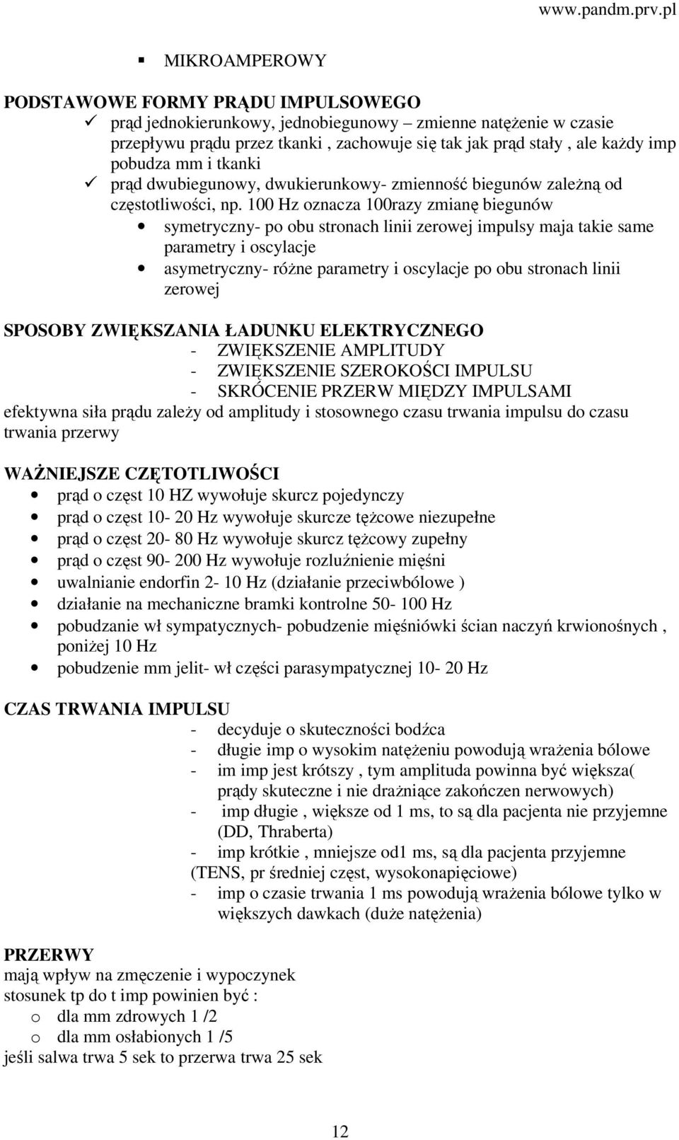 100 Hz oznacza 100razy zmianę biegunów symetryczny- po obu stronach linii zerowej impulsy maja takie same parametry i oscylacje asymetryczny- różne parametry i oscylacje po obu stronach linii zerowej