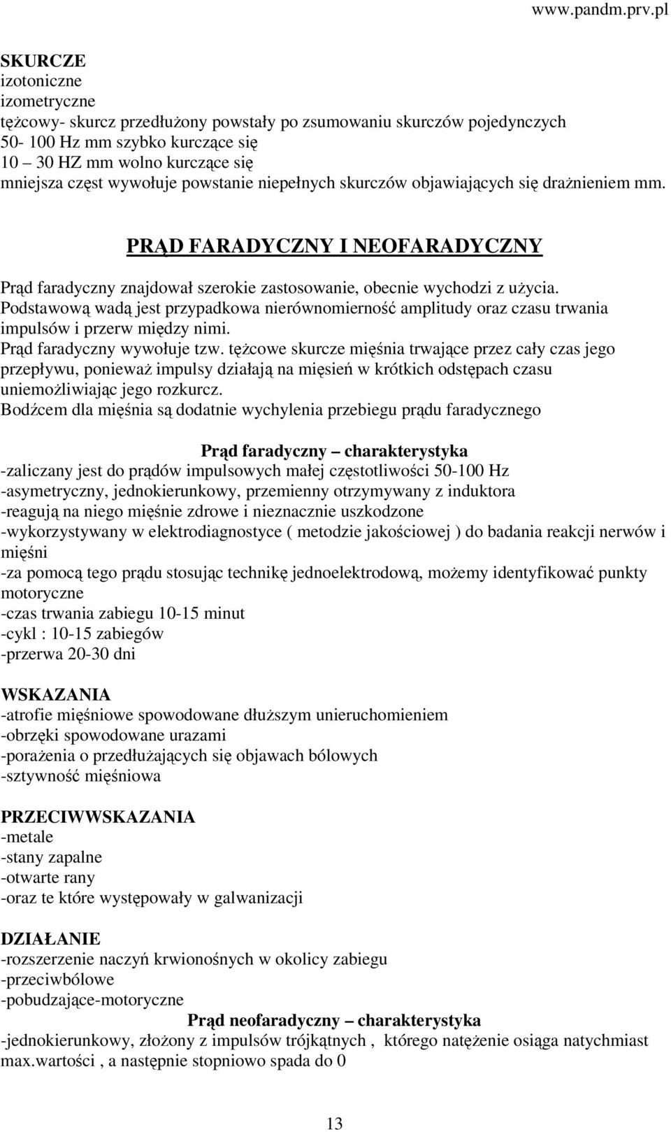 Podstawową wadą jest przypadkowa nierównomierność amplitudy oraz czasu trwania impulsów i przerw między nimi. Prąd faradyczny wywołuje tzw.