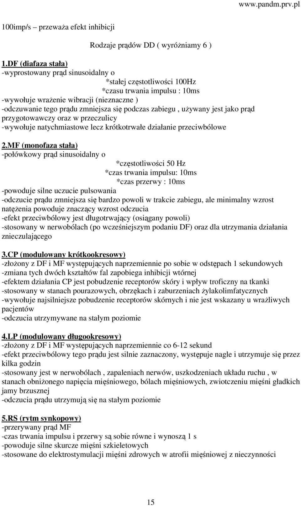 zabiegu, używany jest jako prąd przygotowawczy oraz w przeczulicy -wywołuje natychmiastowe lecz krótkotrwałe działanie przeciwbólowe 2.