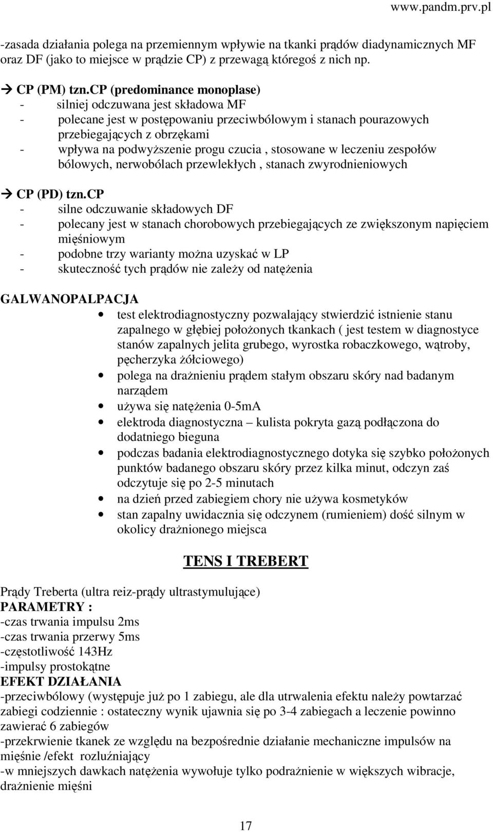 stosowane w leczeniu zespołów bólowych, nerwobólach przewlekłych, stanach zwyrodnieniowych CP (PD) tzn.