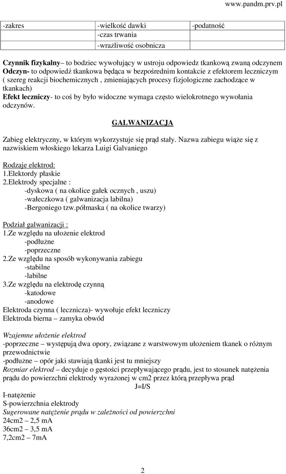 wielokrotnego wywołania odczynów. GALWANIZACJA Zabieg elektryczny, w którym wykorzystuje się prąd stały. Nazwa zabiegu wiąże się z nazwiskiem włoskiego lekarza Luigi Galvaniego Rodzaje elektrod: 1.