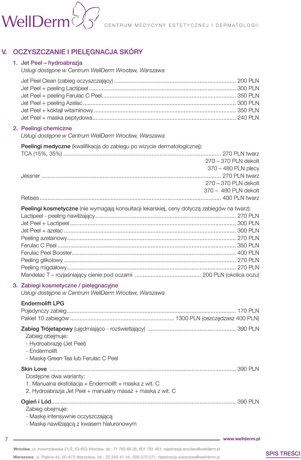 Peelingi chemiczne Usługi dostępne w Centrum WellDerm Wrocław, Warszawa Peelingi medyczne (kwalifikacja do zabiegu po wizycie dermatologicznej): TCA (15%, 35%).