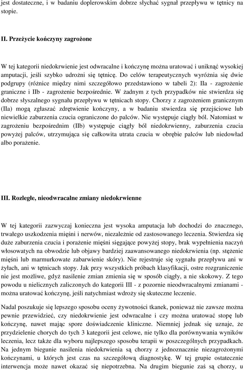 Do celów terapeutycznych wyróŝnia się dwie podgrupy (róŝnice między nimi szczegółowo przedstawiono w tabeli 2): IIa - zagroŝenie graniczne i IIb - zagroŝenie bezpośrednie.